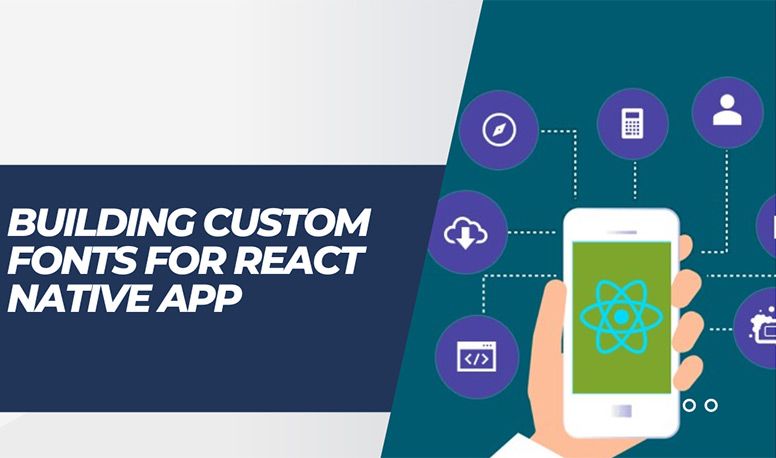 Building Custom Fonts for the React Native App