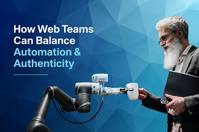 How Web Teams Can Balance Automation Authenticity How Web Teams Can Balance Automation Authenticity