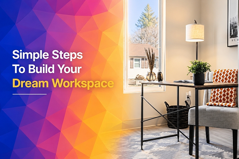 Simple Steps To Build Your Dream Workspace Simple Steps To Build Your Dream Workspace