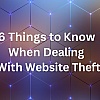 6 Things to Know When Dealing With Website Theft
