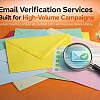 5 Email Verification Services Built for Hi-Volume Campaigns