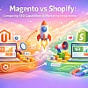 Magento vs Shopify: SEO Capabilities & Marketing Integration