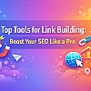 Top 15 Tools for Link Building: Boost Your SEO Like a Pro