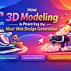 How 3D Modeling Is Powering the Next Web Design Generation