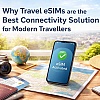 Why eSIMs are the Best Connectivity Solution for Travellers