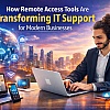 How Remote Access Tools Transform IT Support for Businesses