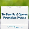 The Benefits of Offering Personalized Products