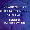 Ins And Outs Of Marketing To Industry Verticals