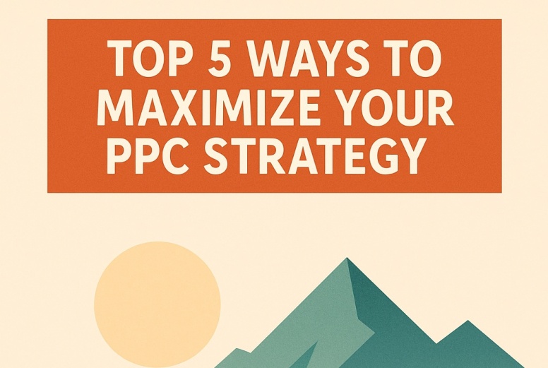 Top Ways To Maximize Your Ppc Strategy