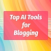 Top 12 AI Tools for Content Creation and Blog Writing