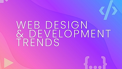 Top Web Design & Development Trends: Tools, Tips and Ensuring Authenticity