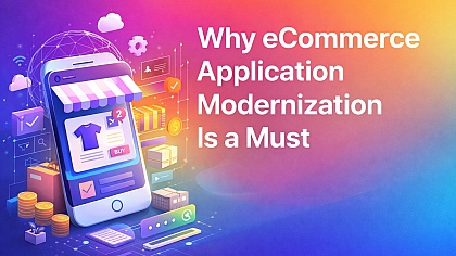 Why eCommerce Application Modernization Is a Must in 2026