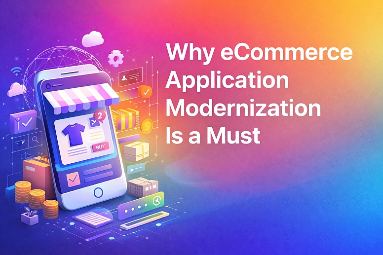 Why Ecommerce Application Modernization Matters